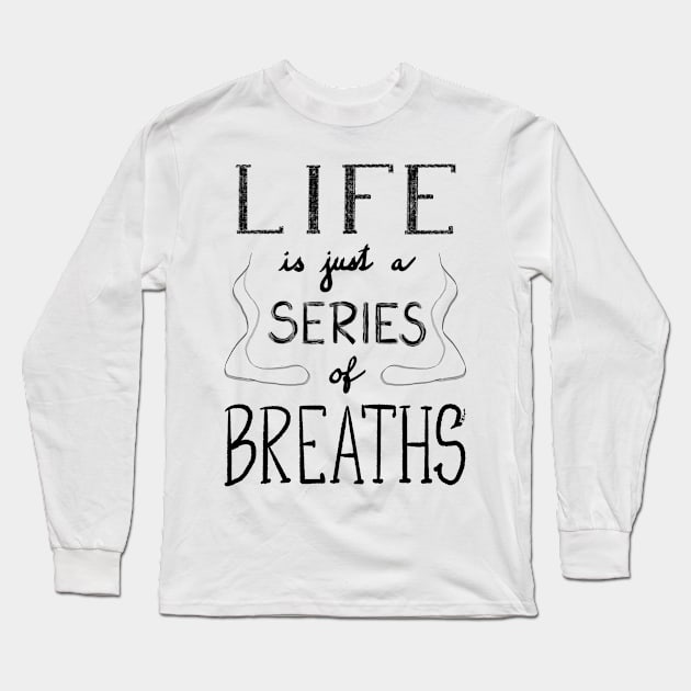 Life is just a series of breaths Long Sleeve T-Shirt by Pragonette